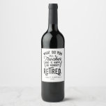 Retired Teacher Head of School Retirement Wine Label<br><div class="desc">Funny retired teacher saying that's perfect for the retirement parting gift for your favorite coworker who has a good sense of humor. The saying on this modern teaching retiree gift says "What Do You Call A Teacher Who is Happy on Monday? Retired." Add a name by clicking the personalize button...</div>