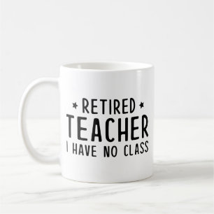 Retired Teacher I Have No Class Coffee Mug