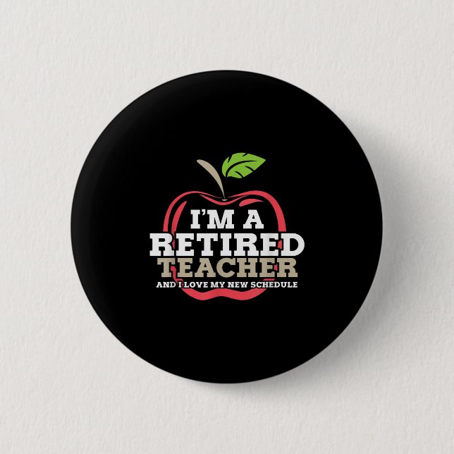 Retired Teacher I Love My New Schedule Funny Quote Button (Front)