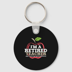 Retired Teacher I Love My New Schedule Funny Quote Keychain