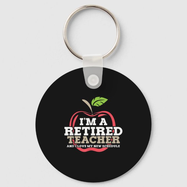 Retired Teacher I Love My New Schedule Funny Quote Keychain (Front)