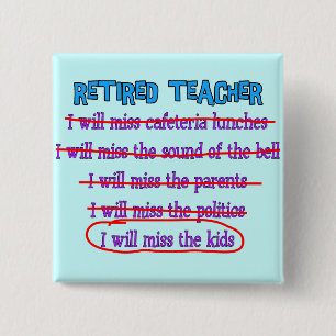 Retired Teacher "I Will Miss The Kids" Funny Gifts Pinback Button
