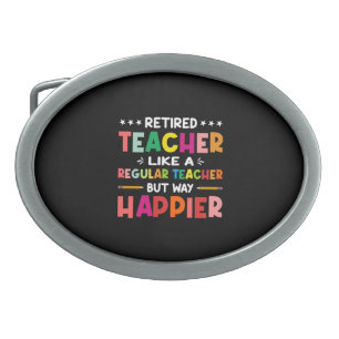 Retired Teacher Just Like A Regular Teacher Only W Belt Buckle