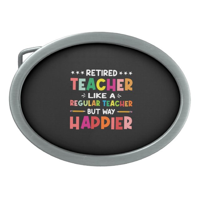 Retired Teacher Just Like A Regular Teacher Only W Belt Buckle (Front)