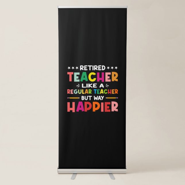 Retired Teacher Just Like A Regular Teacher Only W Retractable Banner (Front)