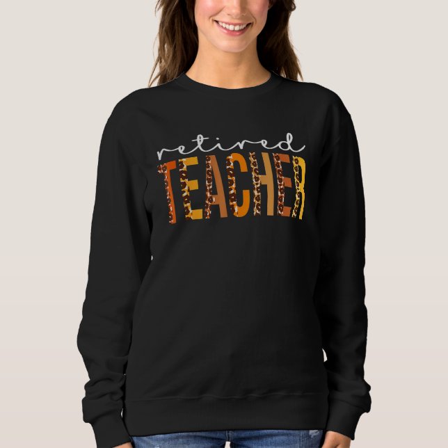Retired Teacher Leopard Squad Cute Fall Autumn Tha Sweatshirt (Front)