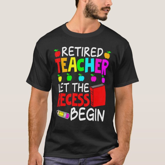 Retired Teacher Let The Recess Begin Retirement T-Shirt (Front)