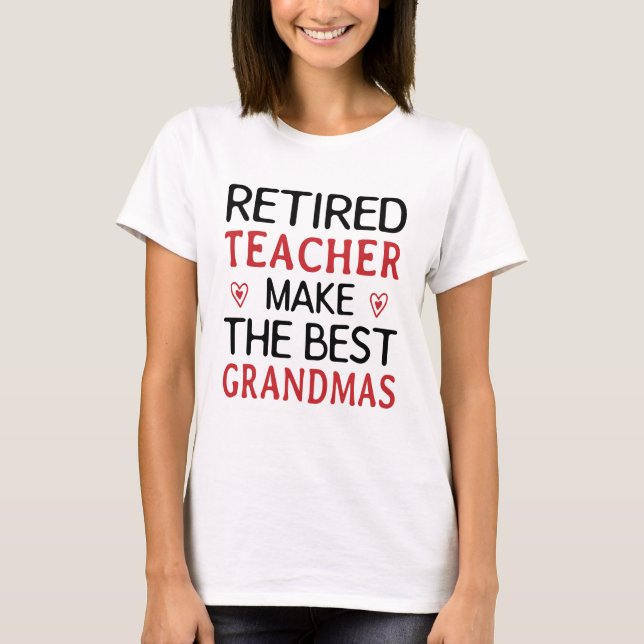 Retired Teacher make the best grandmas T-Shirt (Front)