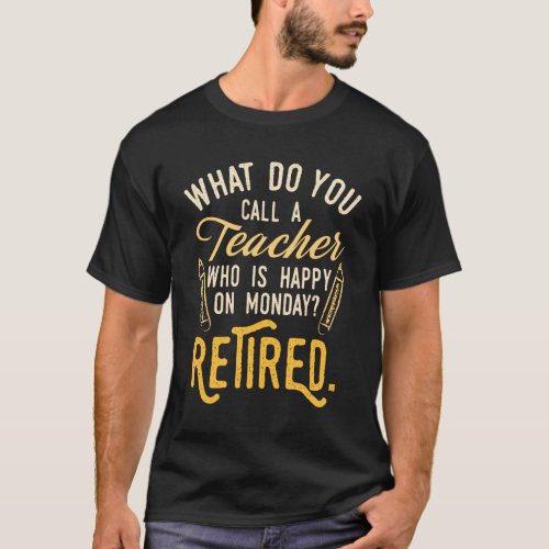 Retired Teacher Monday Retirement Novelty T_Shirt