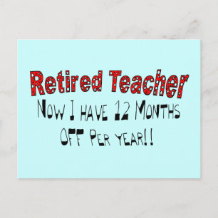 Retired Teacher "NOW I HAVE 12 MONTHS OFF" Postcard