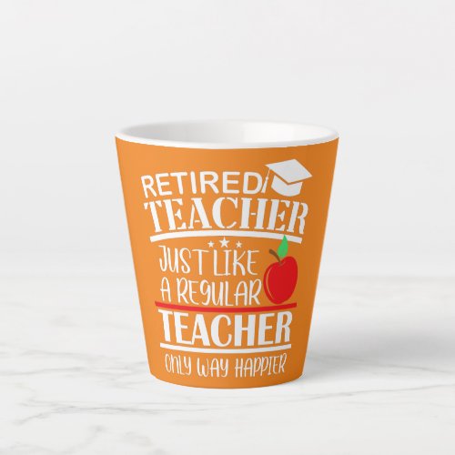 Retired Teacher Only Way Happier Retirement Gift  Latte Mug