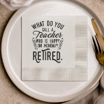 Retired Teacher Principal Retirement Party Paper Napkins<br><div class="desc">Retired teacher saying that's perfect for the retirement parting gift for your favorite coworker who has a good sense of humor. The saying on this modern teaching retiree gift says "What Do You Call A Teacher Who is Happy on Monday? Retired." Check out our store for other retirement gifts and...</div>