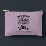 Retired Teacher Principal Retirement Personalized Accessory Pouch<br><div class="desc">Retired teacher saying that's perfect for the retirement parting gift for your favorite coworker who has a good sense of humor. The saying on this modern teaching retiree gift says "What Do You Call A Teacher Who is Happy on Monday? Retired." Check out our store for other retirement gifts and...</div>