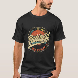 Retired Teacher School Is Out Forever Retired And T-Shirt