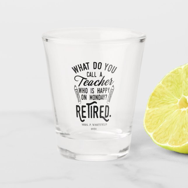 Retired Teacher School Principal Retirement Custom Shot Glass (Front)
