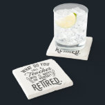 Retired Teacher School Principal Retirement  Stone Coaster<br><div class="desc">Retired teacher saying that's perfect for the retirement parting gift for your favorite coworker who has a good sense of humor. The saying on this modern teaching retiree gift says "What Do You Call A Teacher Who is Happy on Monday? Retired." Check out our store for other retirement gifts and...</div>