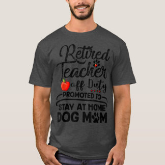 Retired Teacher Stay At Home Dog Mom Mother's Day T-Shirt