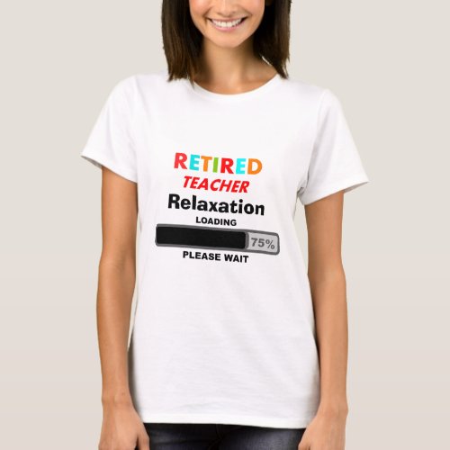 Retired Teacher T_Shirt Relaxation Loading