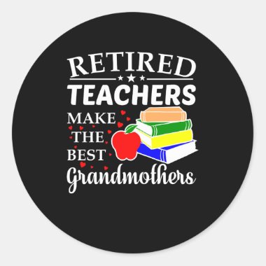 Retired Teachers Make Best Grandmothers Classic Round Sticker