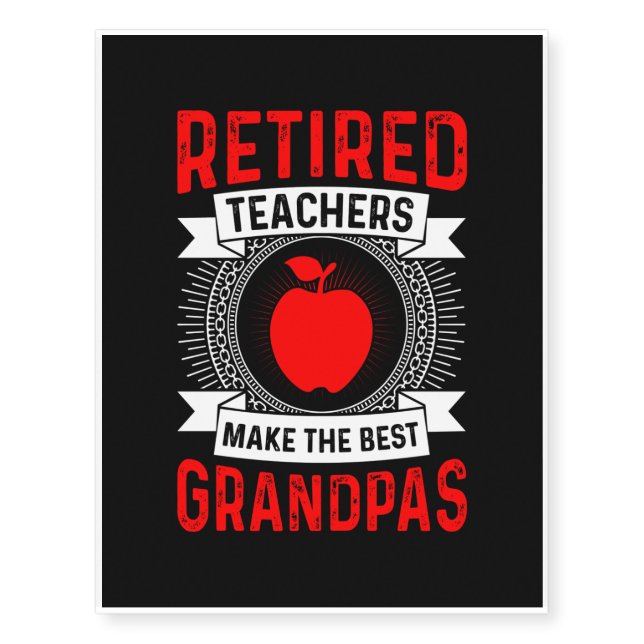 Retired Teachers Make The Best Grandpas Temporary Tattoos (Front)