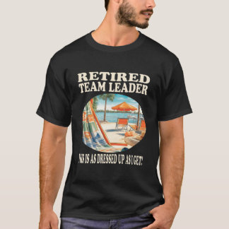 Retired Team Leader Relaxation T-Shirt