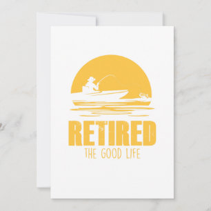Retired The Good Life Fisherman Angler Retirement Invitation