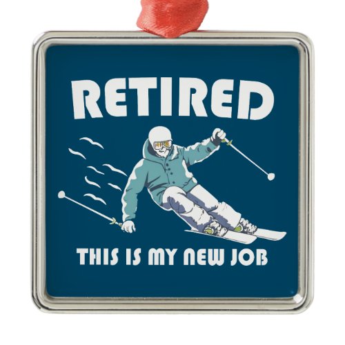 Retired This Is My New Job Skiing Metal Ornament