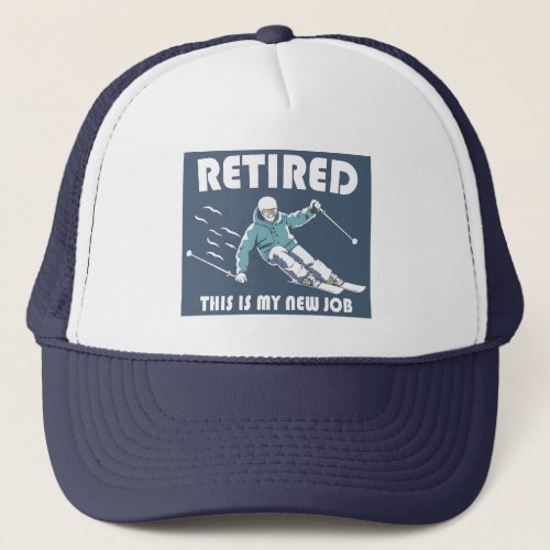 Retired This Is My New Job Skiing Trucker Hat