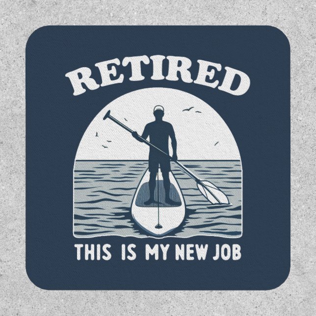 Retired This Is My New Job Standup Paddling Patch (Front)