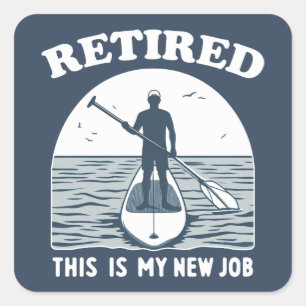 Retired This Is My New Job Standup Paddling Square Sticker