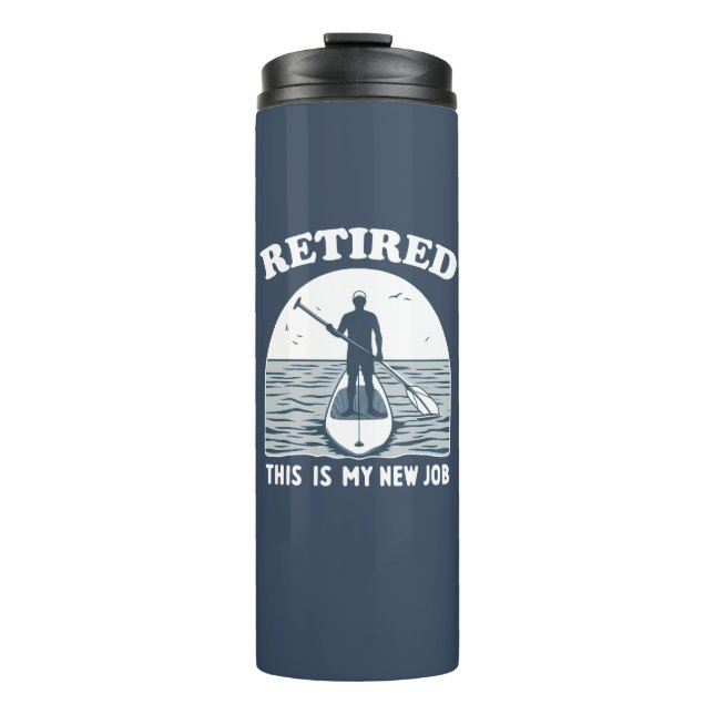 Retired This Is My New Job Standup Paddling Thermal Tumbler (Front)
