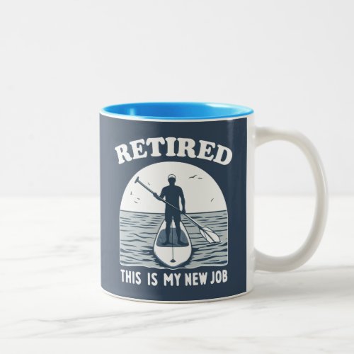 Retired This Is My New Job Standup Paddling Two_Tone Coffee Mug