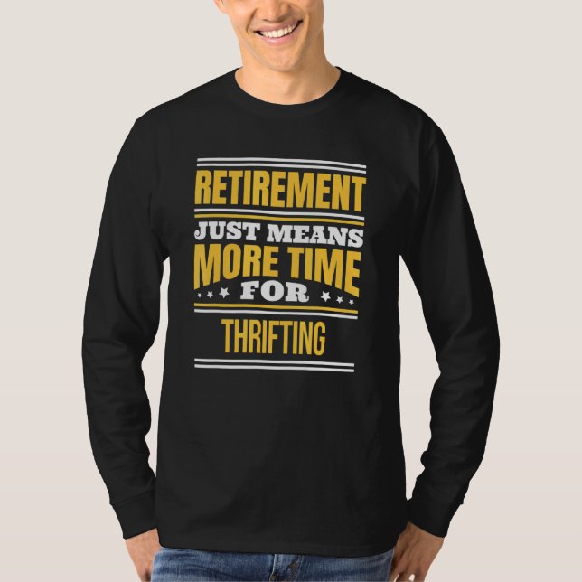 Retired Thrifting Saying Retirement T-Shirt (Front)