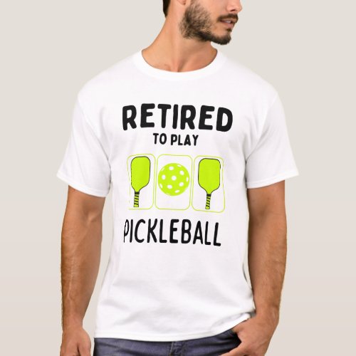Retired to play pickleball T_Shirt