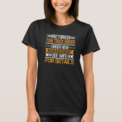 Retired Tow Truck Driver Under New Management See  T_Shirt