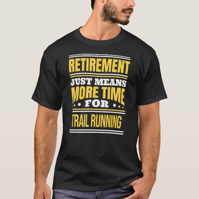Retired Trail Running Runner Saying Retirement T-Shirt (Front)