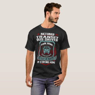 Retired Transit Bus Driver Staying Home Retirement T-Shirt