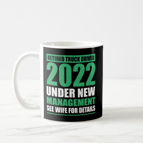 Retired Truck Driver 2022 Under New Management Tru Coffee Mug