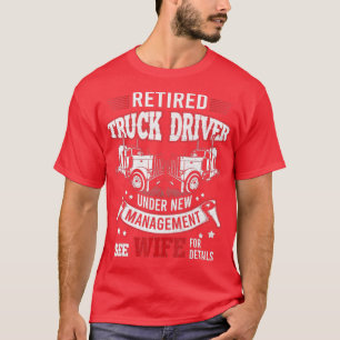 Retired Truck Driver Manage Wife Trucker Retiremen T-Shirt