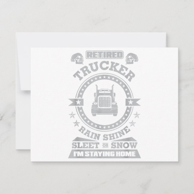 Retired Trucker Rain Shine Sleet or Snow I'm Stayi Invitation (Front)