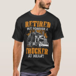 Retired Trucker/Truck Driver T-Shirt Retired Trucker/Truck Driver T-Shirt