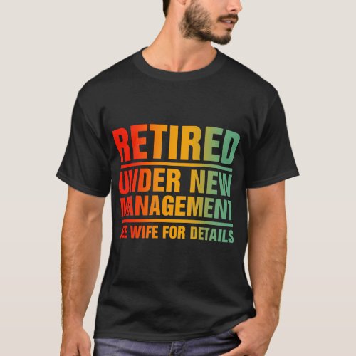 Retired Under Management See Wife For Details T_Shirt