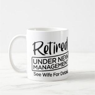 Retired Under New Management Coffee Mug