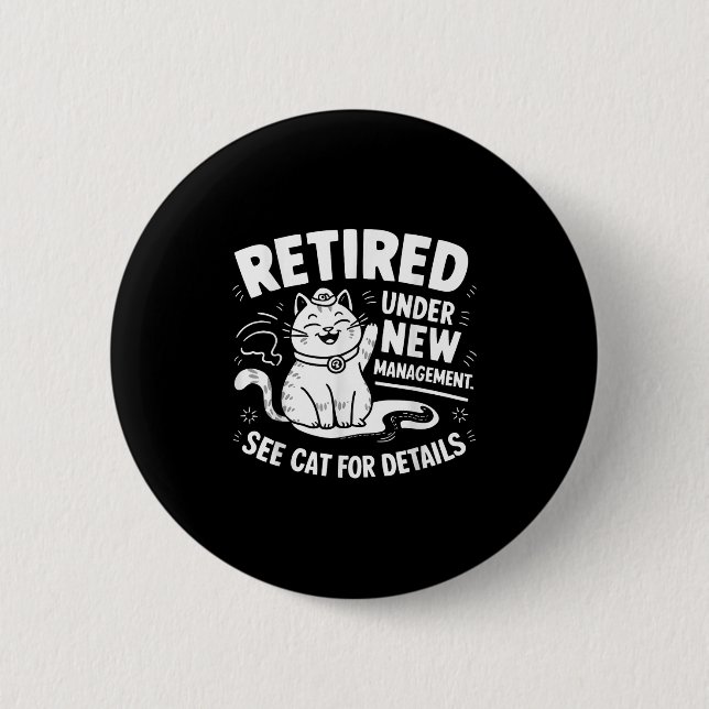 Retired Under New Management - Funny Cat Retiremen Button (Front)