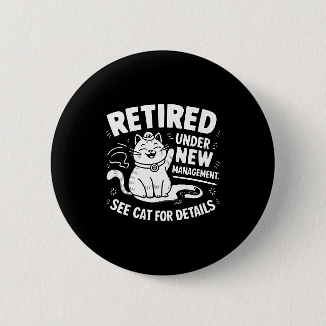 Retired Under New Management - Funny Cat Retiremen Button (Front)