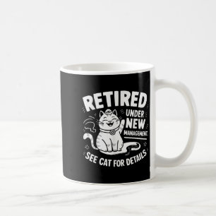 Retired Under New Management - Funny Cat Retiremen Coffee Mug