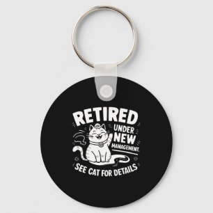 Retired Under New Management - Funny Cat Retiremen Keychain