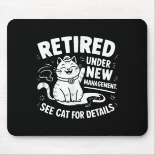 Retired Under New Management - Funny Cat Retiremen Mouse Pad