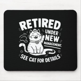 Retired Under New Management - Funny Cat Retiremen Mouse Pad