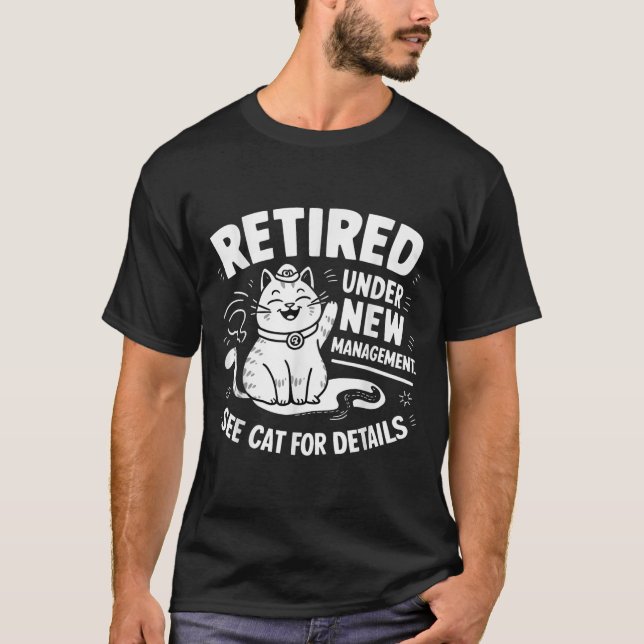 Retired Under New Management - Funny Cat Retiremen T-Shirt (Front)